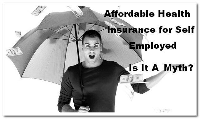 Affordable Health Insurance for Self Employed Is It A Myth