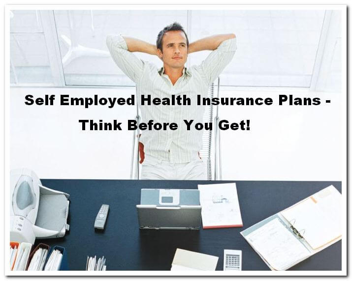Self Employed Health Insurance Plans - Think Before You Get